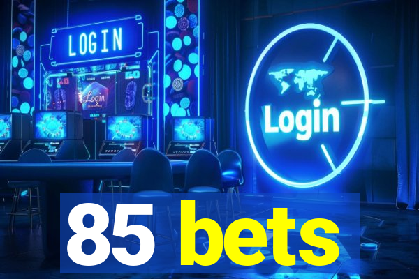 85 bets